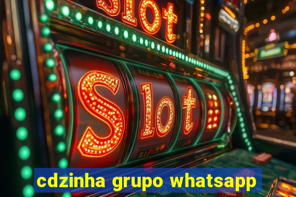 cdzinha grupo whatsapp